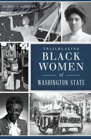 Trailblazing Black Women of Washington State de Marilyn Morgan