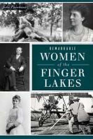 Remarkable Women of the Finger Lakes de Julie Cummins