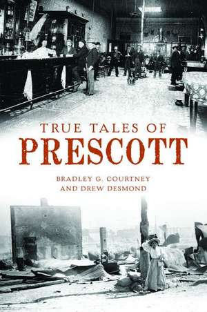 True Tales of Prescott de Bradley G Courtney