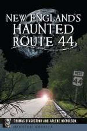 New England's Haunted Route 44 de Thomas D'Agostino