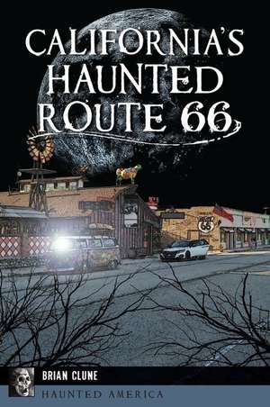 California's Haunted Route 66 de Brian Clune