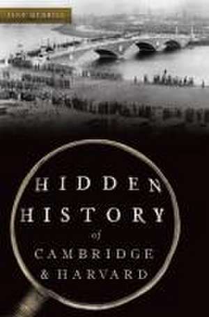 Hidden History of Cambridge & Harvard de Jane Merrill