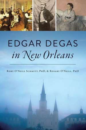 Edgar Degas in New Orleans de Rosary O'Neill Harzinski