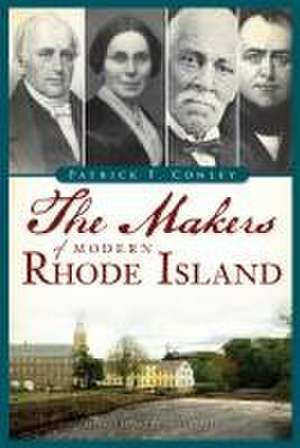 The Makers of Modern Rhode Island de Patrick T Conley