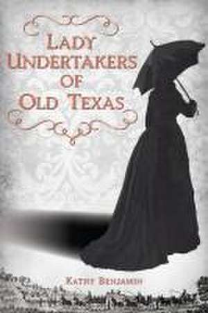 Lady Undertakers of Old Texas de Kathy Benjamin