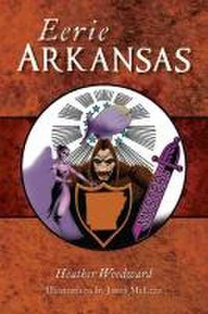 Eerie Arkansas de Heather Woodward