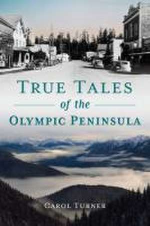 True Tales of the Olympic Peninsula de Carol Turner