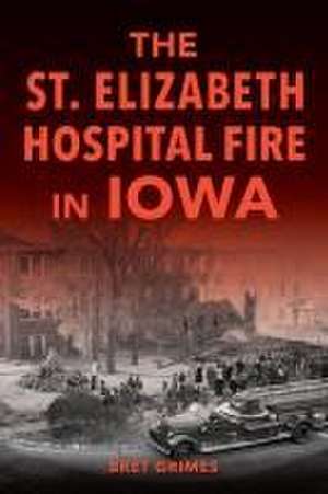 The St. Elizabeth Hospital Fire in Iowa de Grimes