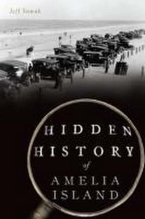 Hidden History of Amelia Island de Jeff Suwak