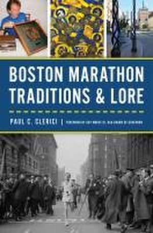 Boston Marathon Traditions & Lore de Paul C Clerici