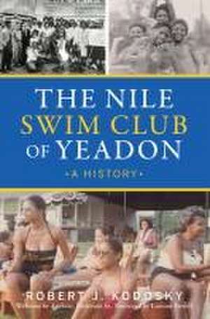 The Nile Swim Club of Yeadon de Robert J Kodosky