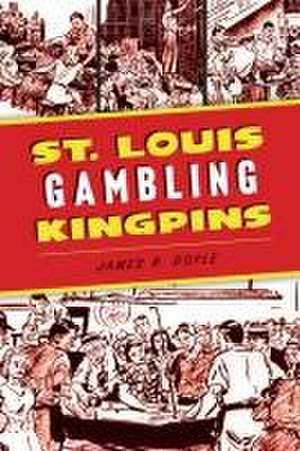 St. Louis Gambling Kingpins de James R Doyle