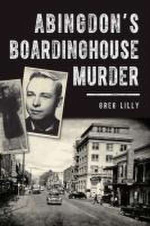 Abingdon's Boardinghouse Murder de Greg Lilly