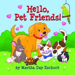 Hello, Pet Friends! de Martha Day Zschock