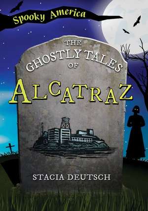 The Ghostly Tales of Alcatraz de Stacia Deutsch