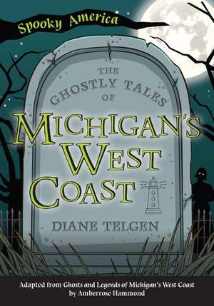 The Ghostly Tales of Michigan's West Coast de Diane Telgen