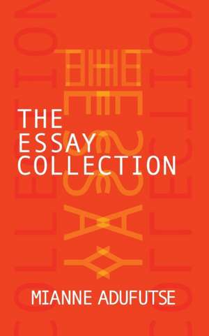 The Essay Collection de Mianne Adufutse