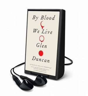 By Blood We Live de Glen Duncan