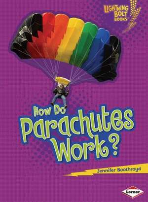 How Do Parachutes Work? de Jennifer Boothroyd