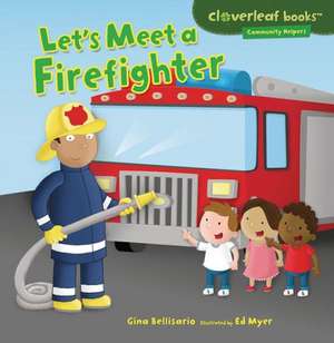 Let's Meet a Firefighter de Gina Bellisario