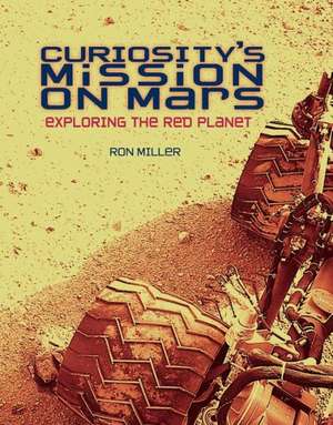 Curiosity's Mission on Mars: Exploring the Red Planet de Ron Miller