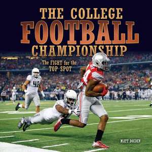 The College Football Championship: The Fight for the Top Spot de Matt Doeden