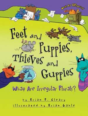 Feet and Puppies, Thieves and Guppies: What Are Irregular Plurals? de Brian P. Cleary