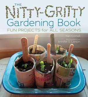 The Nitty-Gritty Gardening Book: Fun Projects for All Seasons de Kari Cornell