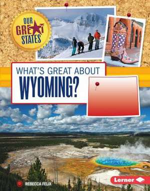 What's Great about Wyoming? de Rebecca Felix