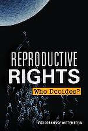 Reproductive Rights: Who Decides? de Vicki O. Wittenstein