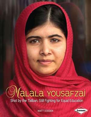 Malala Yousafzai: Shot by the Taliban, Still Fighting for Equal Education de Matt Doeden