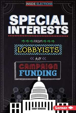 Special Interests: From Lobbyists to Campaign Funding de Sandra Donovan