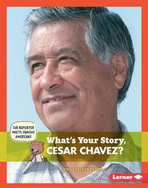 What's Your Story, Cesar Chavez? de Emma Carlson Berne