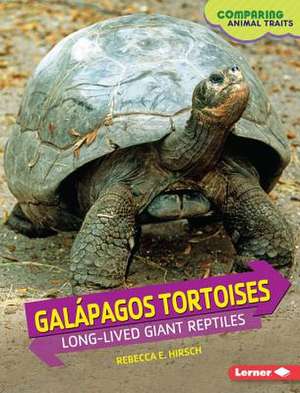 Galpagos Tortoises: Long-Lived Giant Reptiles de Rebecca E. Hirsch