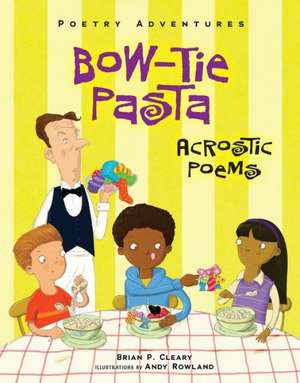 Bow-Tie Pasta: Acrostic Poems de Brian P. Cleary