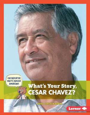 What's Your Story, Cesar Chavez? de Emma Carlson Berne