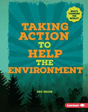 Taking Action to Help the Environment de Eric Braun