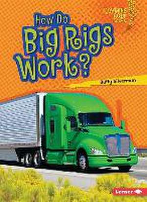 How Do Big Rigs Work? de Buffy Silverman