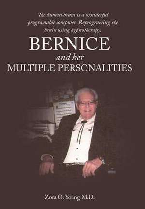 Bernice and Her Multiple Personalities de Zora O Young M D