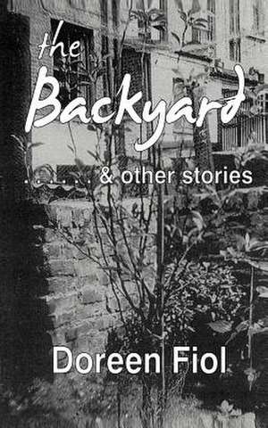 The Backyard & Other Stories de Doreen Fiol