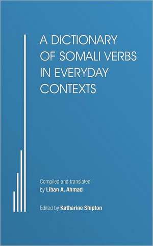 A Dictionary of Somali Verbs in Everyday Contexts de Liban A. Ahmad