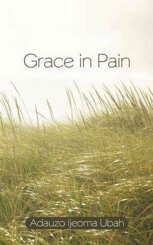 Grace in Pain de Adauzo Ijeoma Ubah