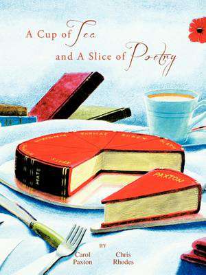 A Cup of Tea and a Slice of Poetry de Carol Paxton