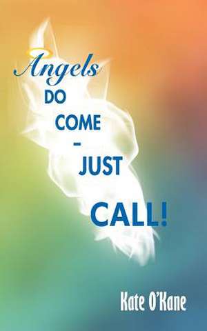 Angels Do Come - Just Call! de Kate O'Kane