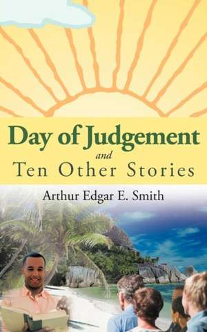 Day of Judgement and Ten Other Stories de Arthur Edgar E. Smith