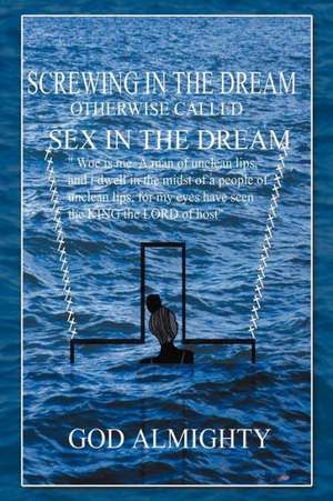 Screwing in the Dream Otherwise Called Sex in the Dream. de God Almighty