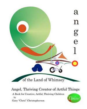 Angel, Thriving Creator of Artful Things de Gary Chris Christopherson