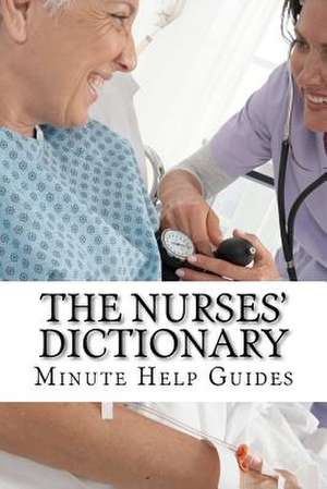 The Nurses Dictionary de Minute Help Guides