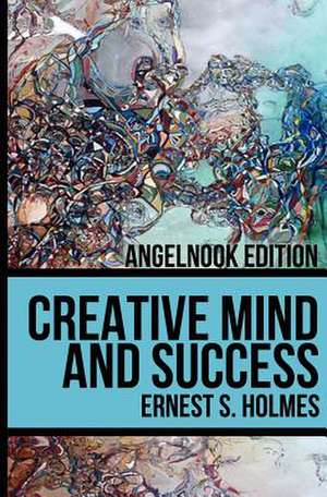 Creative Mind and Success de Ernest S. Holmes