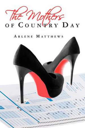 The Mothers of Country Day de Arlene Matthews